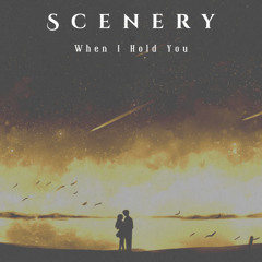 Scenery - When I Hold You