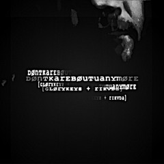 ᴅønᴛκarᴇʙøuᴛuanʏmørᴇ [ɢʟørʏκᴇʏƶ + rɪκvᴅa]