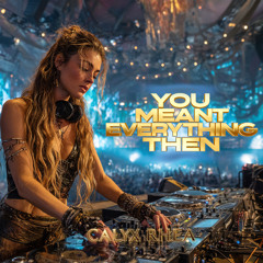 You Meant Everything Then