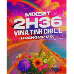 DEMO - 2h36 Vina Tình Chill - HoangMP Mix