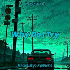 Why Do I Try [Prod. Fatum]