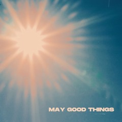 May Good Things