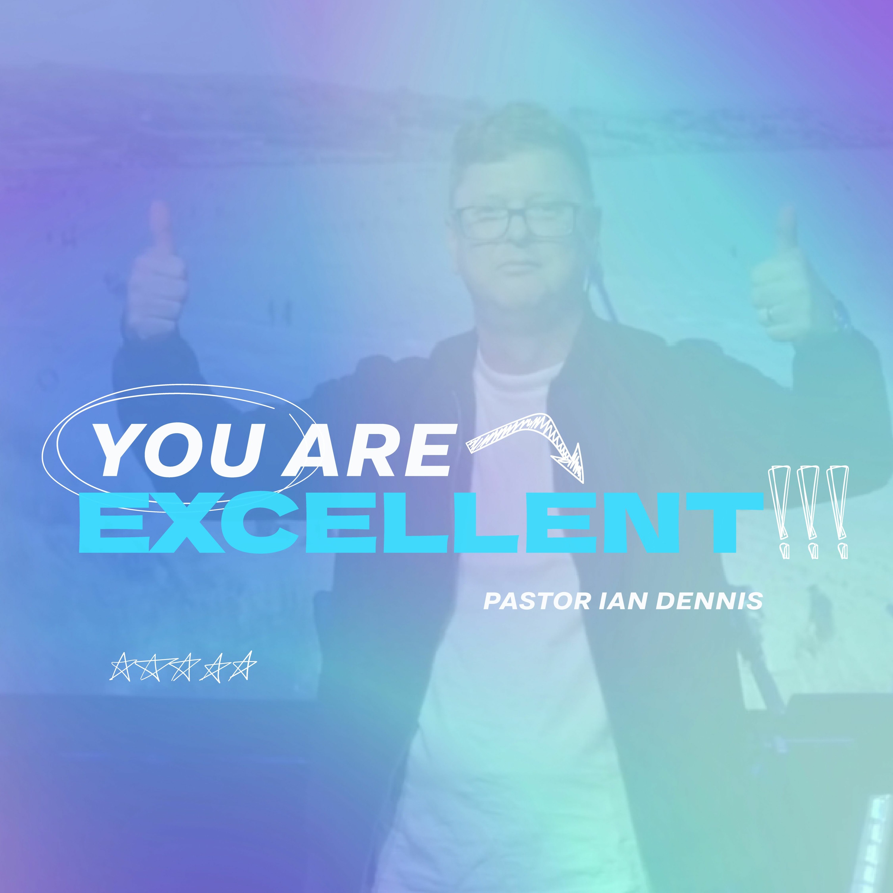 You Are Excellent! | Pastor Ian Dennis episode artwork