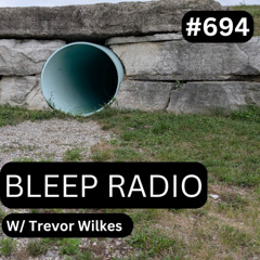Bleep Radio #694 - Trevor Wilkes [Wrap It Up]