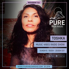 PURE IBIZA RADIO :: MUSIC VIBE WITH *TOSHKA* Ep 2