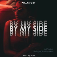Aura Catcher - By My Side (Bulent Alkan Remix)