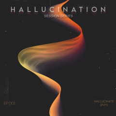 Hallucination Session Series  EP001