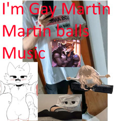 I'm Gay Martin , Martin balls Music
