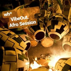 WH - VibeOut Afro Session