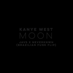Kanye West - Moon (Javs x Neverknwn - Brazilian Funk Flip)