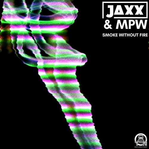 Jaxx & Mpw - Smoke Without Fire - (Free Download)-(TRAINFREEBIE007)