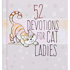 [View] EBOOK 🧡 52 Devotions for Cat Ladies - Weekly Devotions for Ladies Who Love Ca