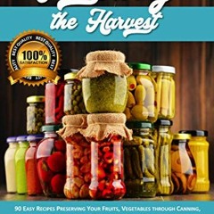 Preserving the Harvest : 90 Easy Recipes Preserving Your Fruits. Vegetables through Canning. Ferme