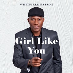 GIRL LIKE YOU- WHITFIELD BATSON