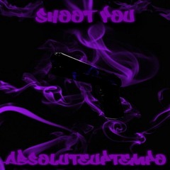 SHOOT YOU [OUT ON SPOTIFY]