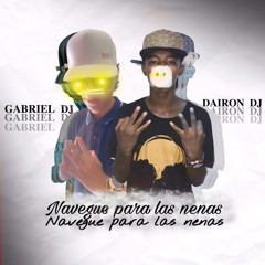 NAVEGUE PARA LAS NENAS (GABRIEL  DJ B2B DAIRON DJ)