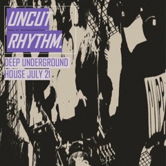 UNCUT RHYTHM: DEEP UNDERGROUND HOUSE JULY 21 / VINYL ONLY