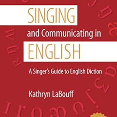 [Download] PDF 📁 Singing and Communicating in English: A Singer's Guide to English D