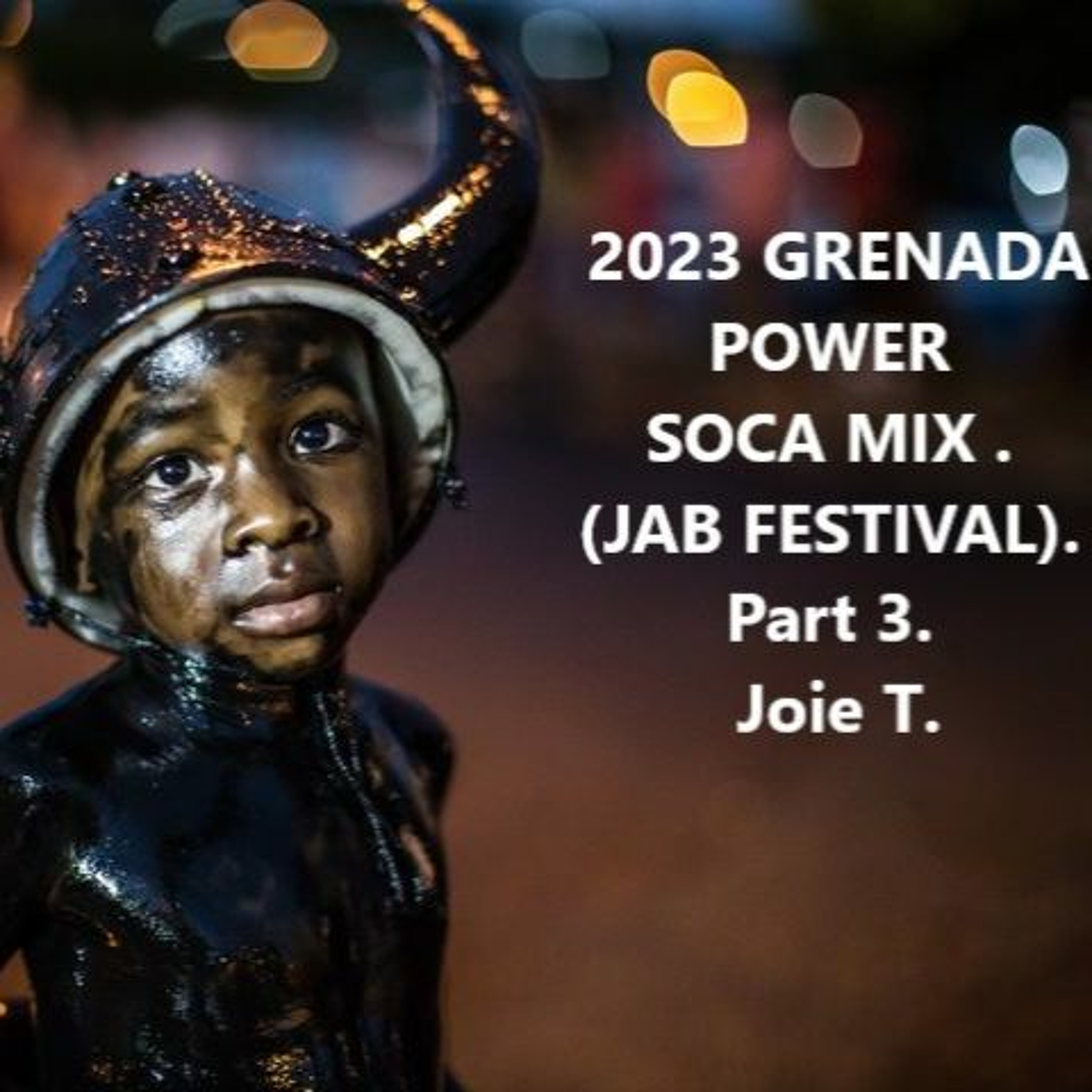 2023 GRENADA POWER SOCA MIX (JAB FESTIVAL) - Part 3 - Joie T