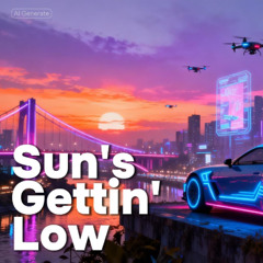 Sun's Gettin' Low