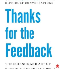 Ebook❤️(Download )⚡️ Thanks for the Feedback: The Science and Art of Receiving Feedback We