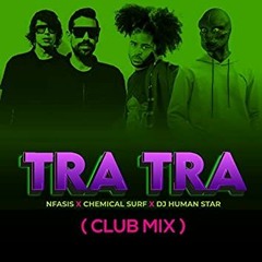 Chemical Surf, Nfasis - Tra Tra (Extended Mix) | by Human Star!