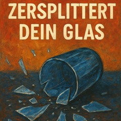 Zersplittert dein Glas