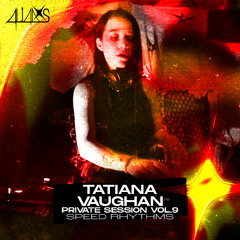 TATIANA VAUGHAN | PRIVATE SESSION VOL.9 x 4LI4DXS | SPEED RHYTHMS