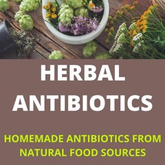 READ PDF HERBAL ANTIBIOTICS: 8 HOMEMADE ANTIBIOTICS FROM NATURAL FOOD SOURCES: D