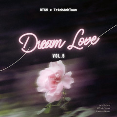 Dream Love Vol.5 - BTSN ft. TrinhAnhTuan