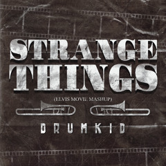 DRUMKID - Strange Things (Elvis Movie Mashup)