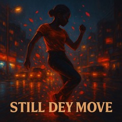 Still Dey Move