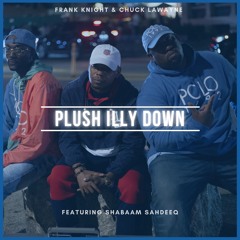 Frank Knight & Chuck Lawayne feat. Shabaam Sahdeeq  - Plush Illy Down