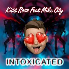 Kidd Ross Ft Mike City - Intoxicated