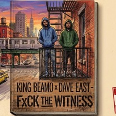 KING BEAMO x DAVE EAST - FxCK THE WITNESS .mp3
