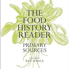 ~Pdf~(Download) The Food History Reader: Primary Sources -  Ken Albala (Editor)