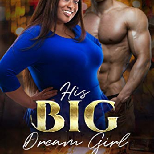 [Download] EBOOK 💜 His Big, Dream Girl: BWAM, BBW, Plus Size, Billionaire Romance (P