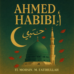 AHMED_HABIBI_ft_Mohsin , MFatihullah