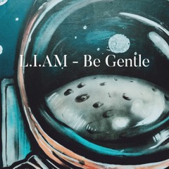 L.I.AM - Be Gentle