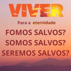 FOMOS SALVOS? SOMOS SALVOS? SEREMOS SALVOS?