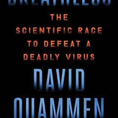 Access EPUB 📌 Breathless: The Scientific Race to Defeat a Deadly Virus by  David Qua