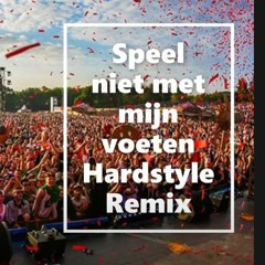 Speel Niet Met Mijn Voeten - Hardstyle Remix