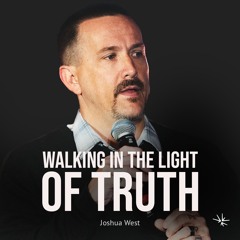 Walking in the Light of Truth (1 John 1:1-10) - Joshua West - December 6, 2023
