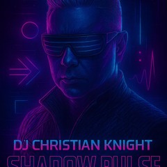 Shadow Pulse - DJ Christian Knight