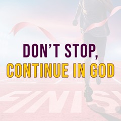 Don't Stop, Continue in God