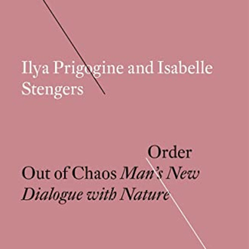 [DOWNLOAD] EPUB 📗 Order Out of Chaos: Man's New Dialogue with Nature (Radical Thinke