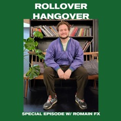 Rollover Hangover | Special episode w/ Romain FX