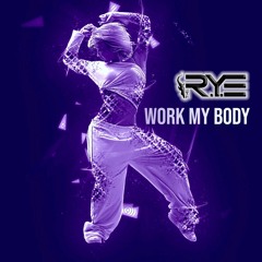 The R.Y.E - Work My Body (MASTER) **FREE DOWNLOAD**