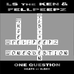 LS the KEN & FELLPEEPZ - One Question (prod.by H.GEE).mp3