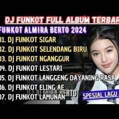 DJ FUNKOT - SIGAR | DJ FUNKOT FULL ALBUM 2024 | DJ FUNKOT FULL ALBUM DJ ALMIRA BERTO 2024
